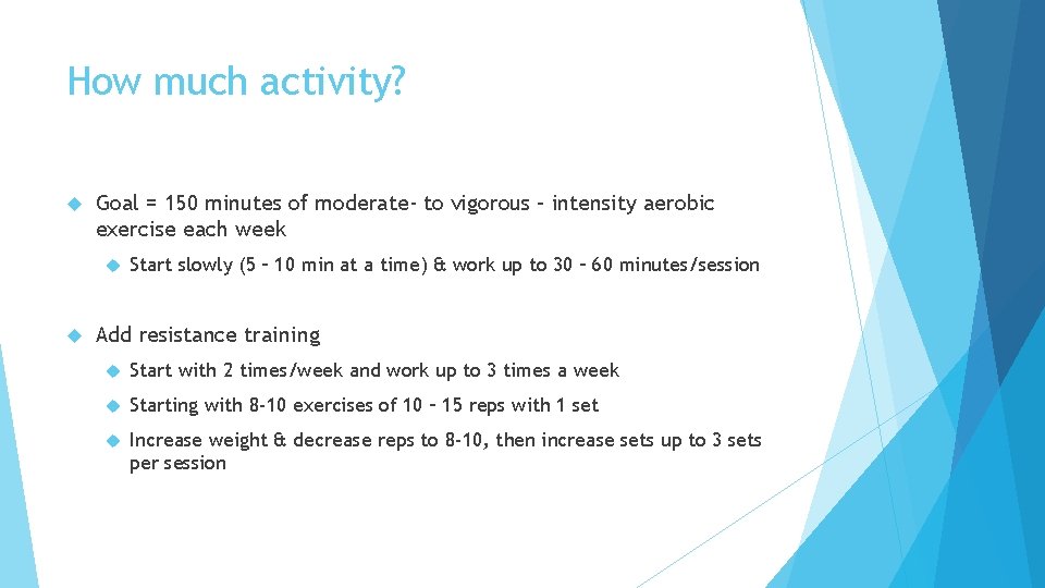 How much activity? Goal = 150 minutes of moderate- to vigorous – intensity aerobic