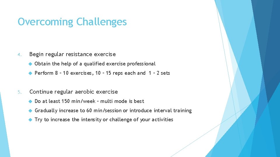 Overcoming Challenges 4. 5. Begin regular resistance exercise Obtain the help of a qualified