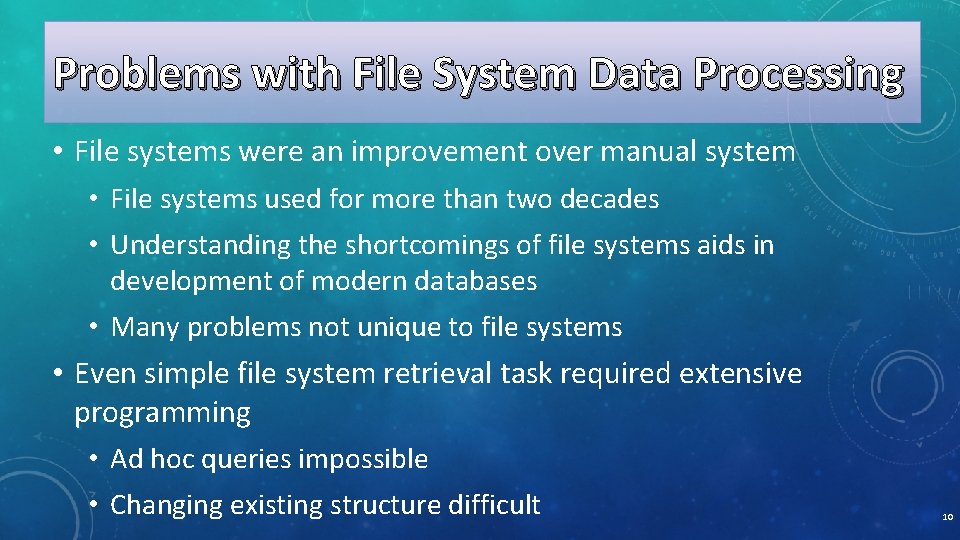 Problems with File System Data Processing • File systems were an improvement over manual