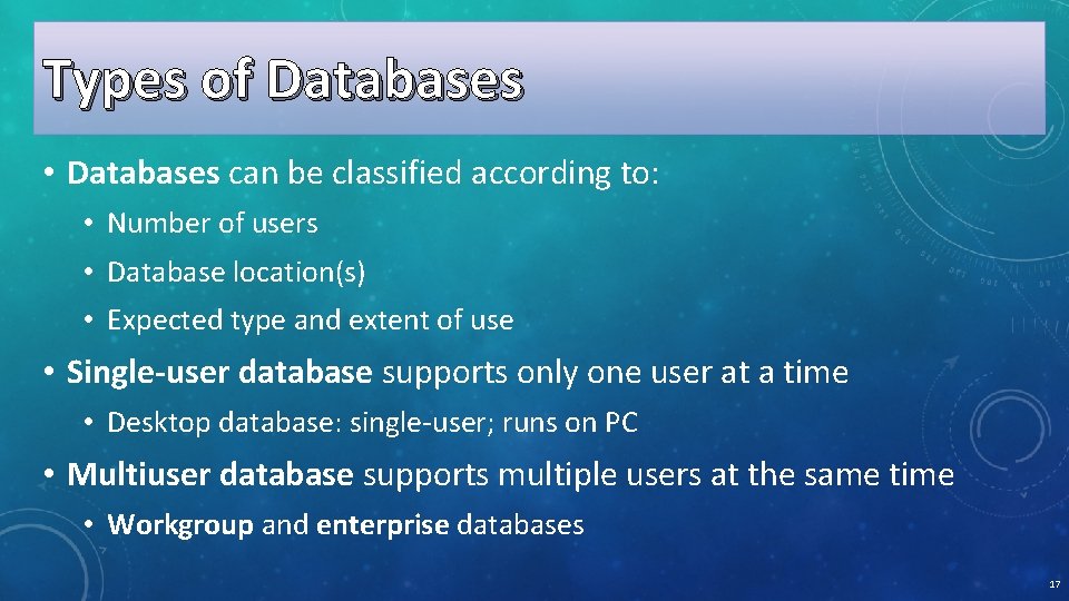 Types of Databases • Databases can be classified according to: • Number of users