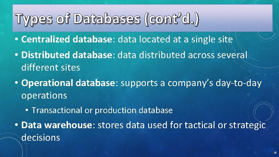 Types of Databases (cont’d. ) • Centralized database: data located at a single site