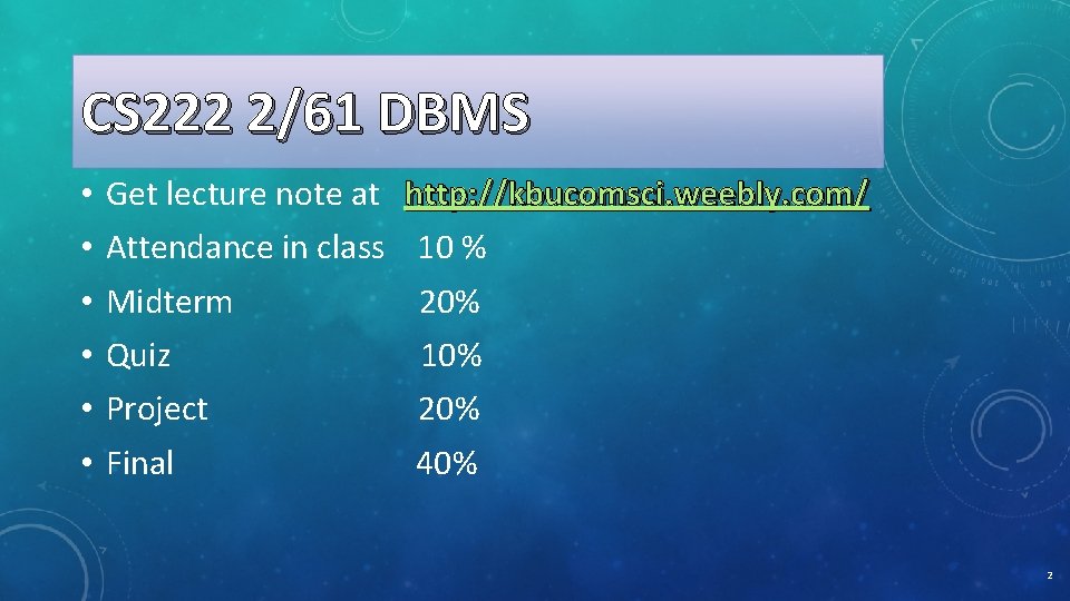 CS 222 2/61 DBMS • • • Get lecture note at http: //kbucomsci. weebly.