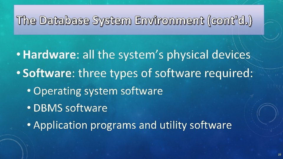 The Database System Environment (cont'd. ) • Hardware: all the system’s physical devices •