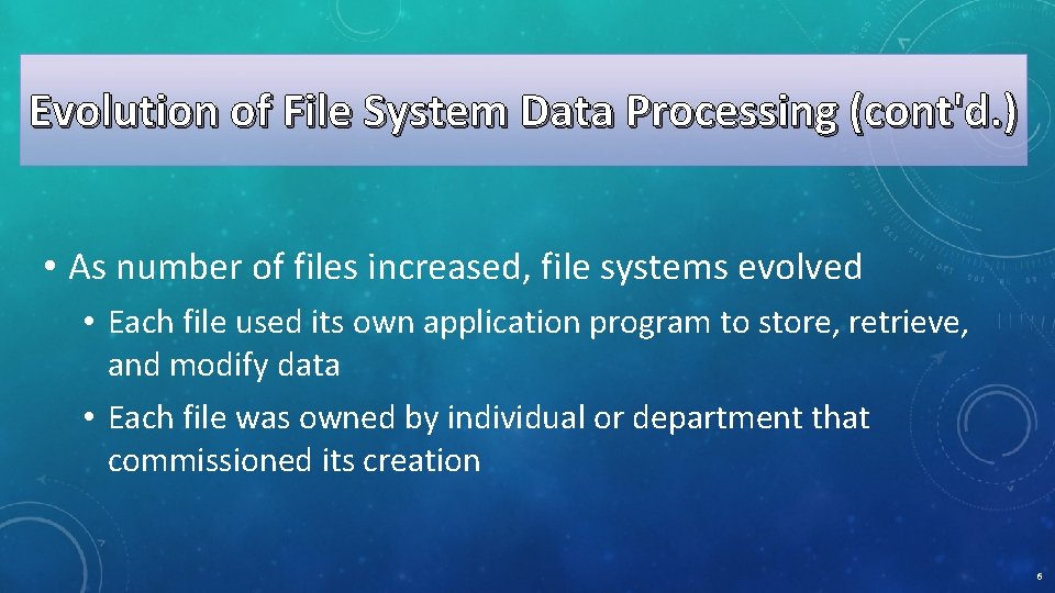 Evolution of File System Data Processing (cont'd. ) • As number of files increased,