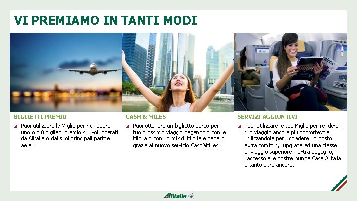 VI PREMIAMO IN TANTI MODI BIGLIETTI PREMIO Puoi utilizzare le Miglia per richiedere uno