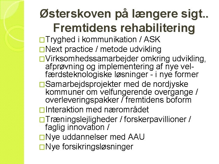 Østerskoven på længere sigt. . Fremtidens rehabilitering �Tryghed i kommunikation / ASK �Next practice