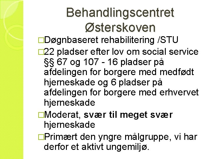 Behandlingscentret Østerskoven �Døgnbaseret rehabilitering /STU � 22 pladser efter lov om social service §§