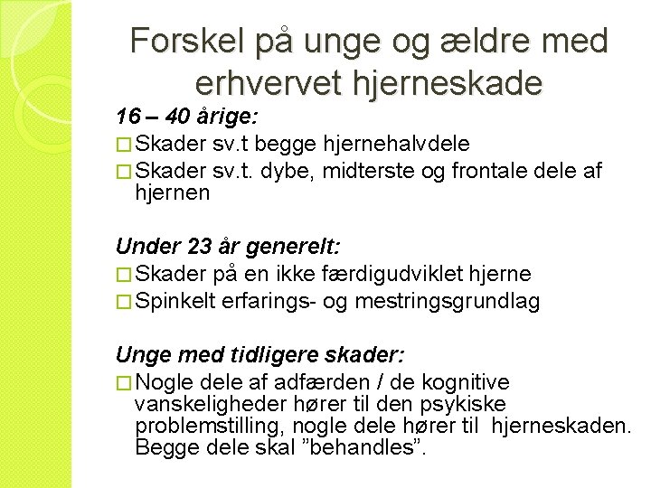 Forskel på unge og ældre med erhvervet hjerneskade 16 – 40 årige: � Skader