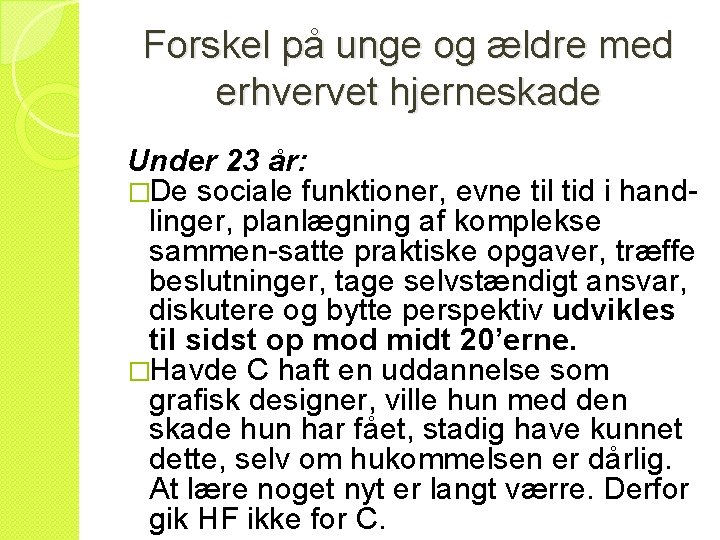 Forskel på unge og ældre med erhvervet hjerneskade Under 23 år: �De sociale funktioner,