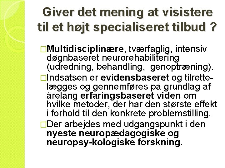 Giver det mening at visistere til et højt specialiseret tilbud ? �Multidisciplinære, tværfaglig, intensiv