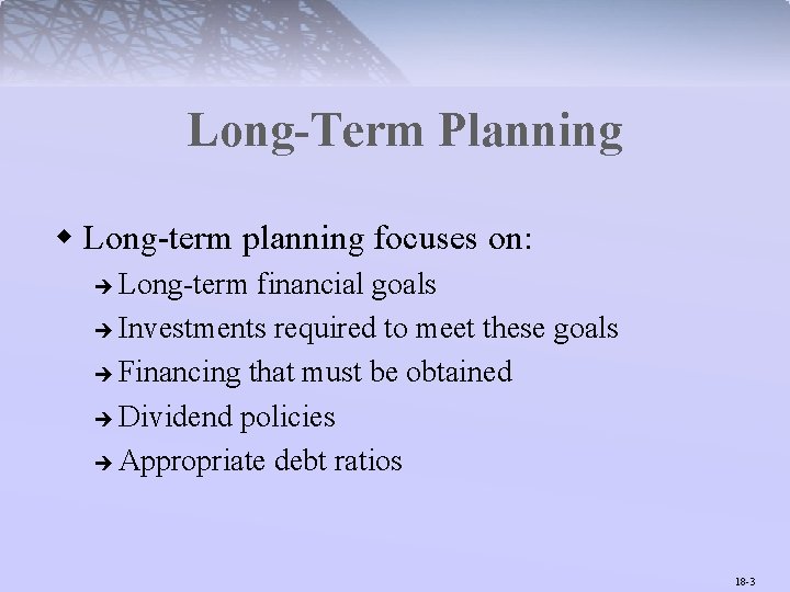 Long-Term Planning w Long-term planning focuses on: Long-term financial goals è Investments required to