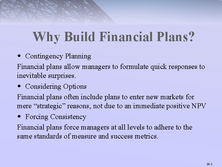 Why Build Financial Plans? w Contingency Planning Financial plans allow managers to formulate quick