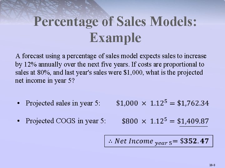 Percentage of Sales Models: Example A forecast using a percentage of sales model expects