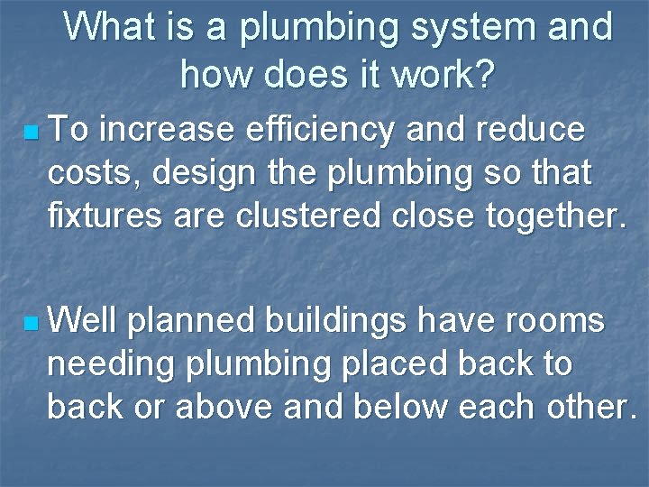 What is a plumbing system and how does it work? n To increase efficiency What is a plumbing system and how does it work? n To increase efficiency
