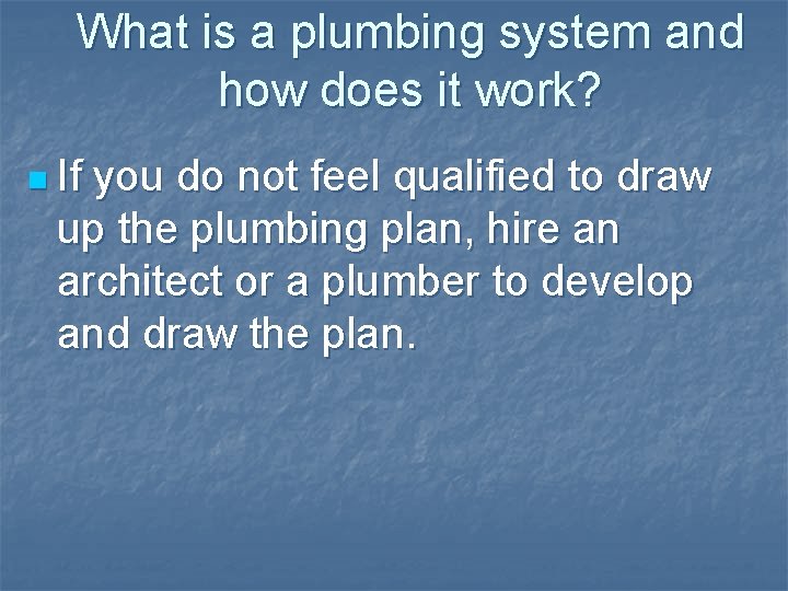 What is a plumbing system and how does it work? n If you do