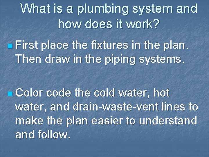 What is a plumbing system and how does it work? n First place the