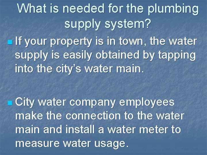 What is needed for the plumbing supply system? n If your property is in What is needed for the plumbing supply system? n If your property is in