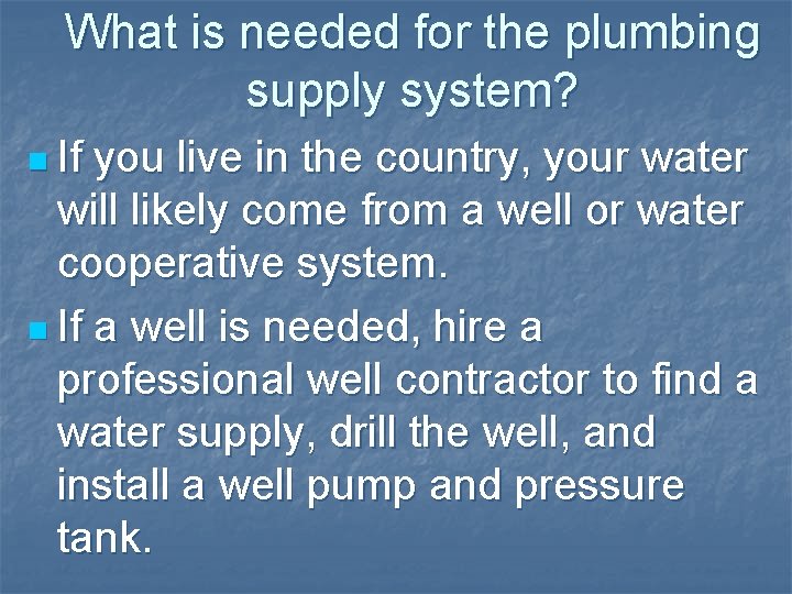 What is needed for the plumbing supply system? n If you live in the