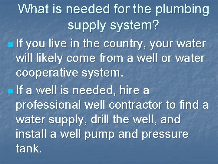 What is needed for the plumbing supply system? n If you live in the What is needed for the plumbing supply system? n If you live in the