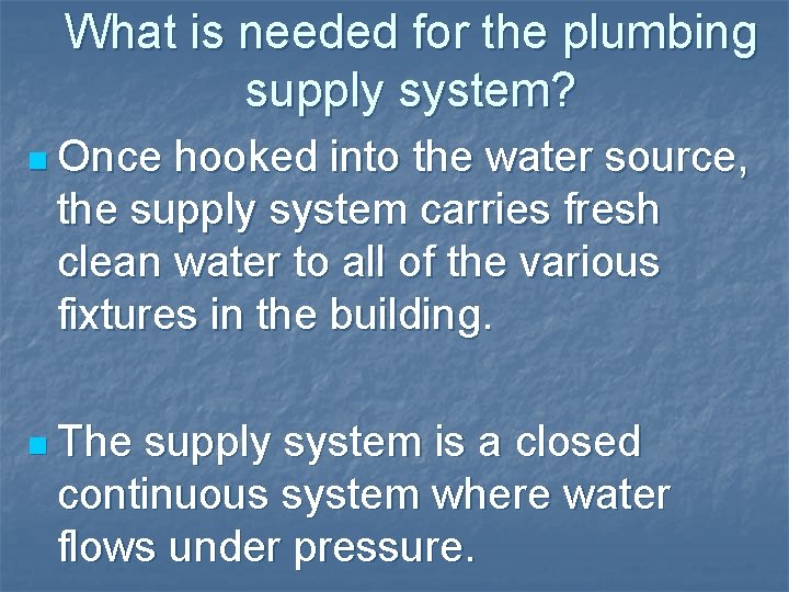 What is needed for the plumbing supply system? n Once hooked into the water