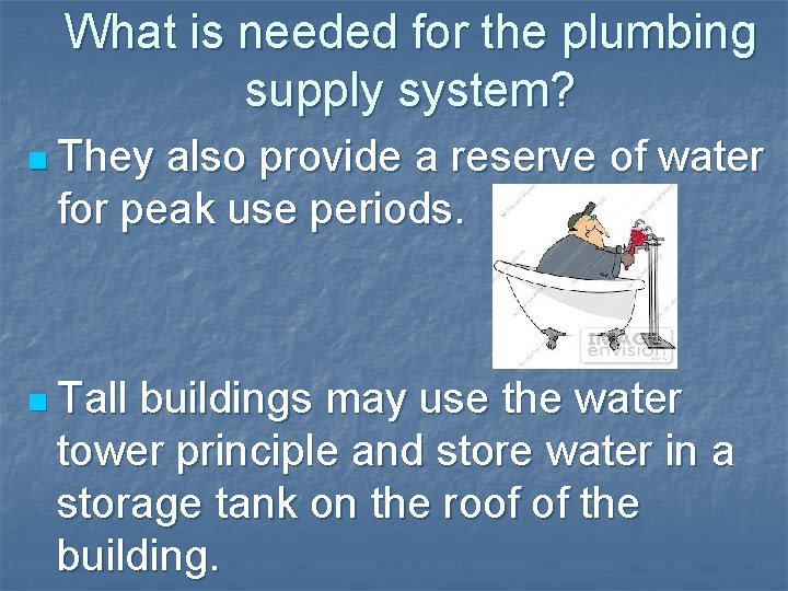 What is needed for the plumbing supply system? n They also provide a reserve
