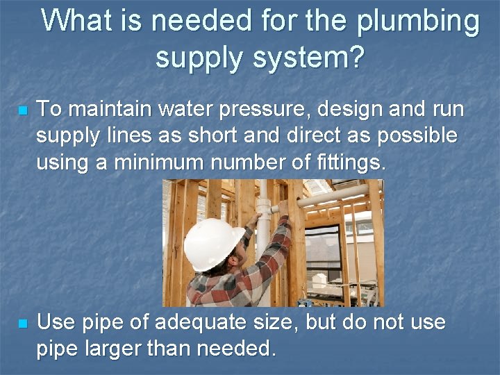 What is needed for the plumbing supply system? n To maintain water pressure, design What is needed for the plumbing supply system? n To maintain water pressure, design