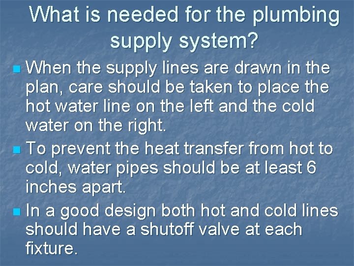 What is needed for the plumbing supply system? When the supply lines are drawn What is needed for the plumbing supply system? When the supply lines are drawn