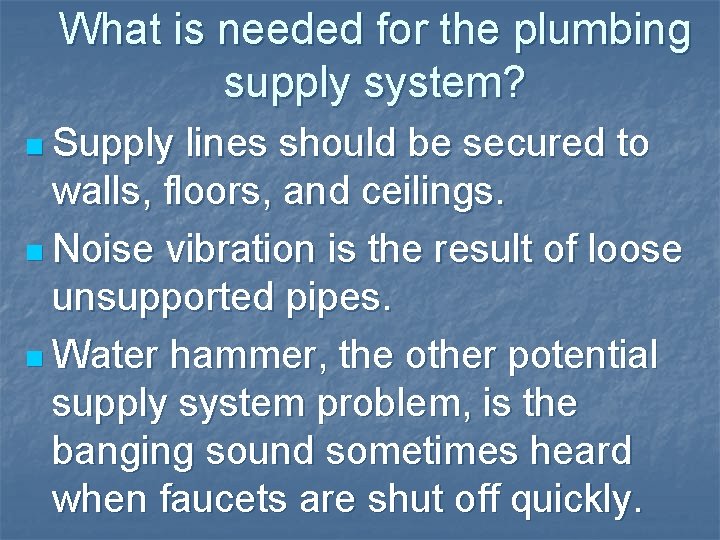 What is needed for the plumbing supply system? n Supply lines should be secured