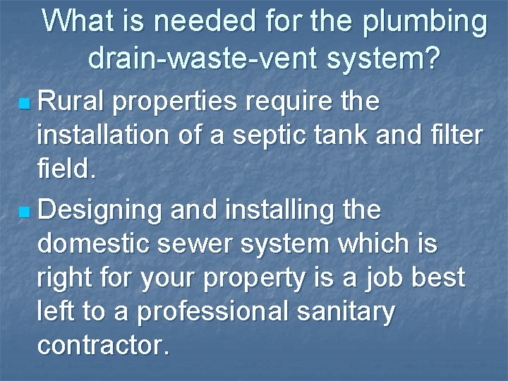 What is needed for the plumbing drain-waste-vent system? n Rural properties require the installation