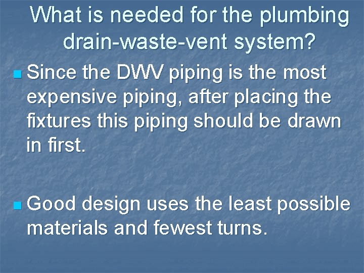 What is needed for the plumbing drain-waste-vent system? n Since the DWV piping is