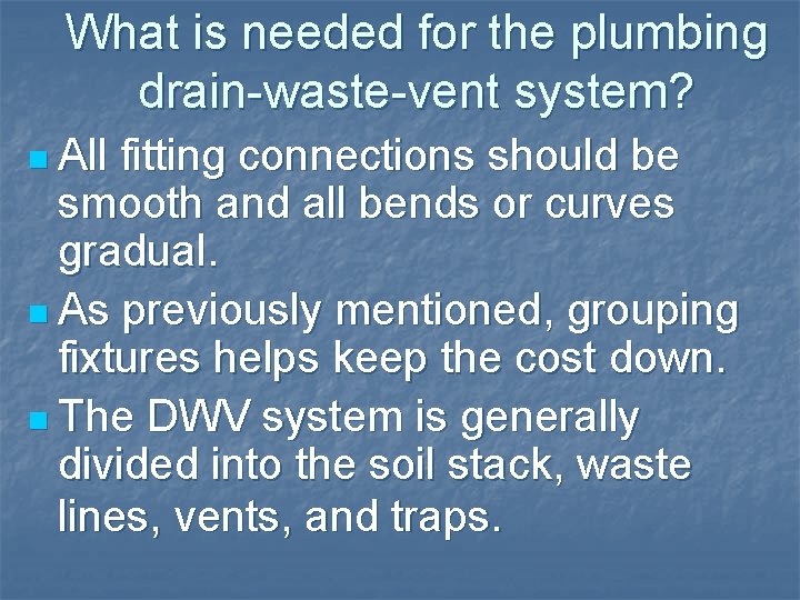 What is needed for the plumbing drain-waste-vent system? n All fitting connections should be