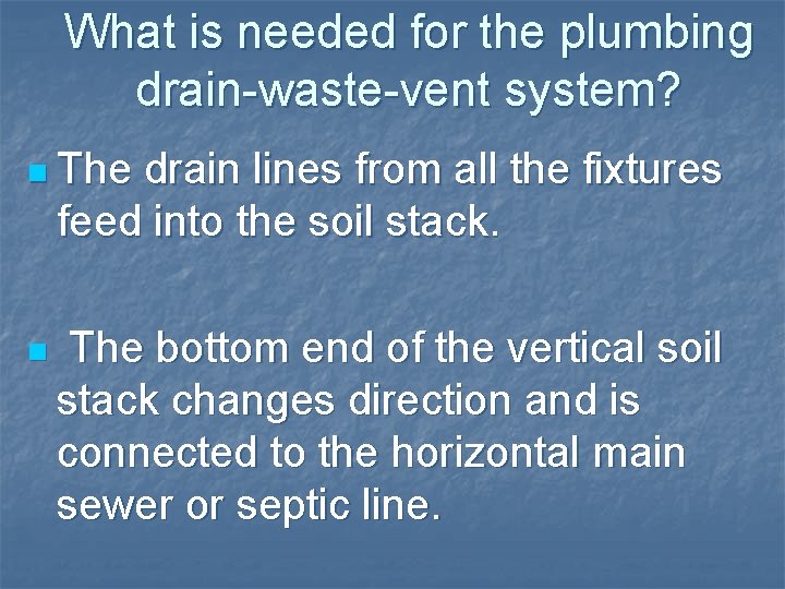 What is needed for the plumbing drain-waste-vent system? n The drain lines from all What is needed for the plumbing drain-waste-vent system? n The drain lines from all