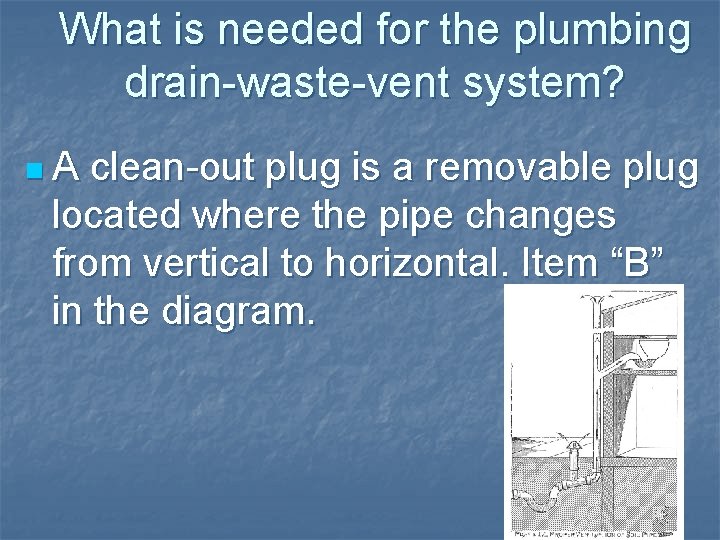 What is needed for the plumbing drain-waste-vent system? n. A clean-out plug is a What is needed for the plumbing drain-waste-vent system? n. A clean-out plug is a