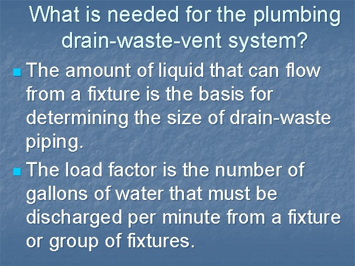 What is needed for the plumbing drain-waste-vent system? n The amount of liquid that What is needed for the plumbing drain-waste-vent system? n The amount of liquid that