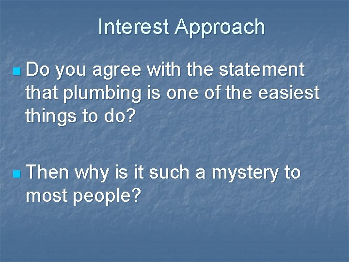 Interest Approach n Do you agree with the statement that plumbing is one of