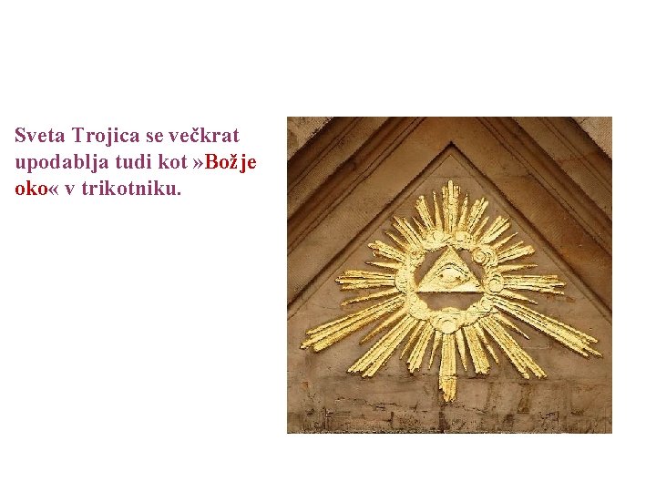 Sveta Trojica se večkrat upodablja tudi kot » Božje oko « v trikotniku. 