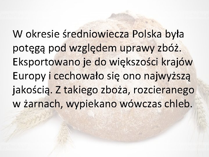 W okresie średniowiecza Polska była potęgą pod względem uprawy zbóż. Eksportowano je do większości