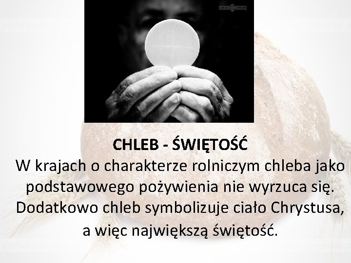 CHLEB - ŚWIĘTOŚĆ W krajach o charakterze rolniczym chleba jako podstawowego pożywienia nie wyrzuca