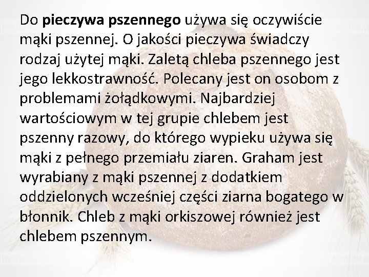 Do pieczywa pszennego używa się oczywiście mąki pszennej. O jakości pieczywa świadczy rodzaj użytej