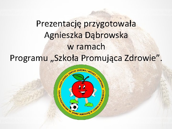 Prezentację przygotowała Agnieszka Dąbrowska w ramach Programu „Szkoła Promująca Zdrowie”. 