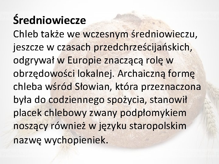 Średniowiecze Chleb także we wczesnym średniowieczu, jeszcze w czasach przedchrześcijańskich, odgrywał w Europie znaczącą