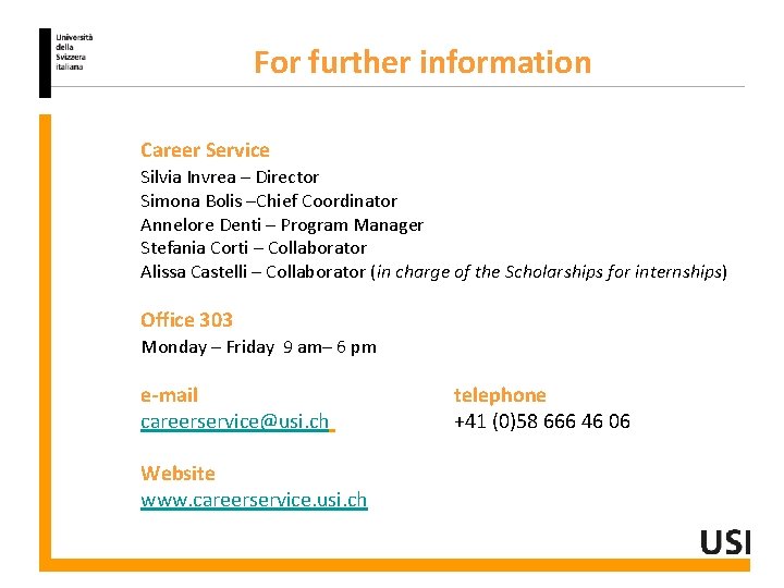 For further information Career Service Silvia Invrea – Director Simona Bolis –Chief Coordinator Annelore