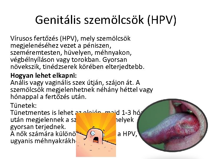 Genitális szemölcsök (HPV) Vírusos fertőzés (HPV), mely szemölcsök megjelenéséhez vezet a péniszen, szeméremtesten, hüvelyen,