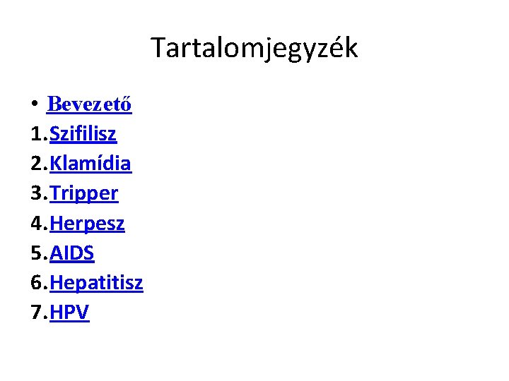 Tartalomjegyzék • Bevezető 1. Szifilisz 2. Klamídia 3. Tripper 4. Herpesz 5. AIDS 6.