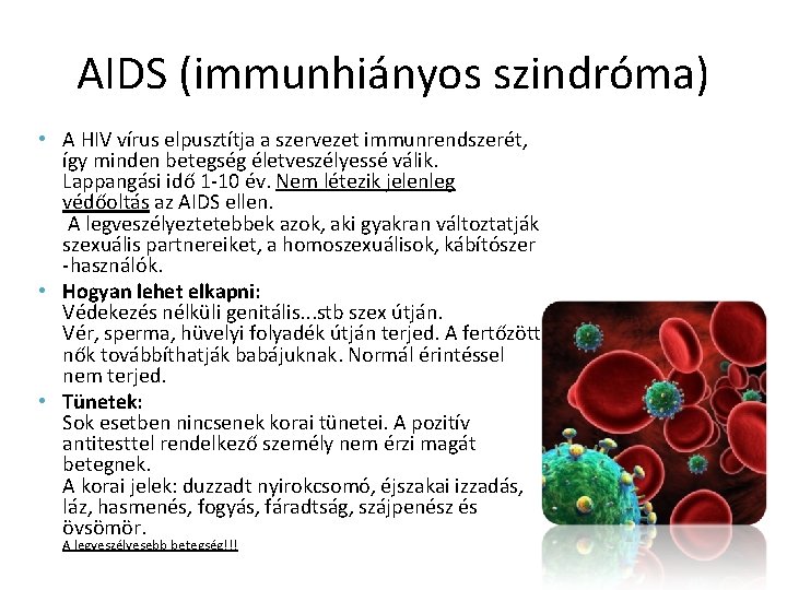 AIDS (immunhiányos szindróma) • A HIV vírus elpusztítja a szervezet immunrendszerét, így minden betegség