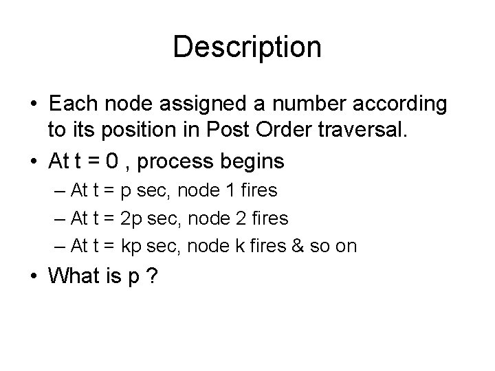 Description • Each node assigned a number according to its position in Post Order