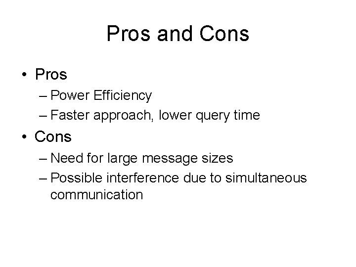 Pros and Cons • Pros – Power Efficiency – Faster approach, lower query time