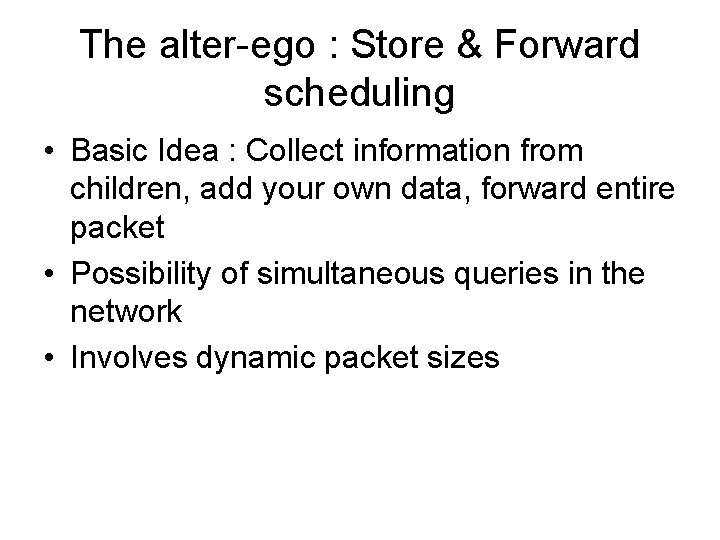 The alter-ego : Store & Forward scheduling • Basic Idea : Collect information from