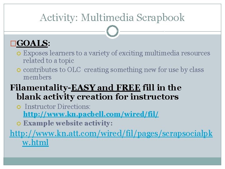 Activity: Multimedia Scrapbook �GOALS: Exposes learners to a variety of exciting multimedia resources related