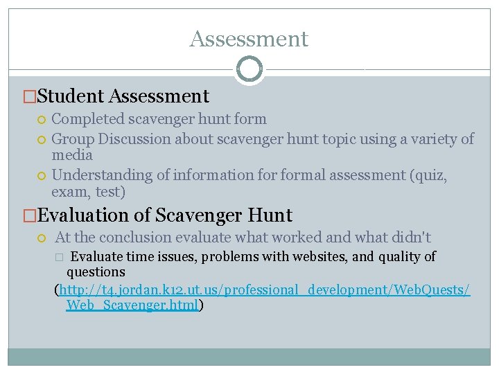 Assessment �Student Assessment Completed scavenger hunt form Group Discussion about scavenger hunt topic using